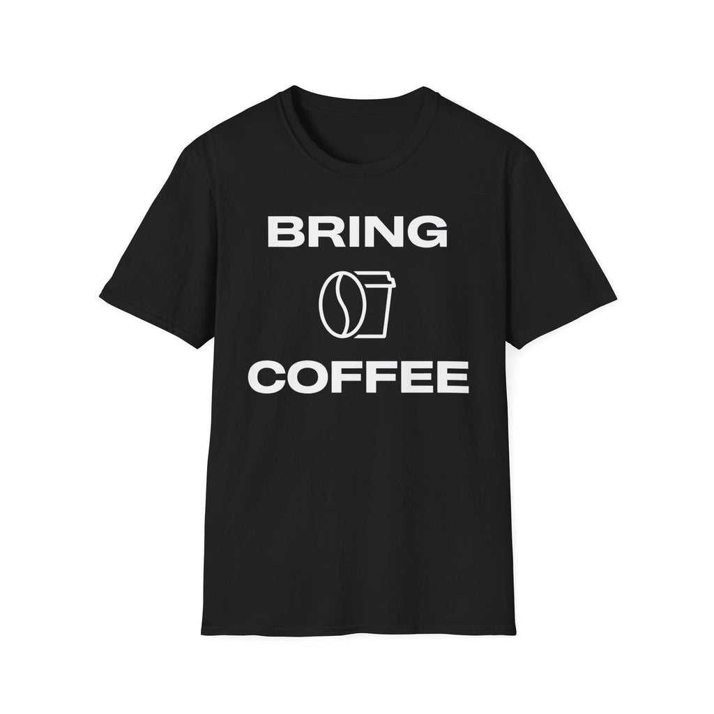 Bring Coffee T-Shirt