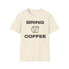 Bring Coffee T-Shirt