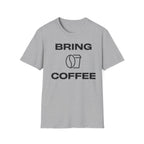 Bring Coffee T-Shirt