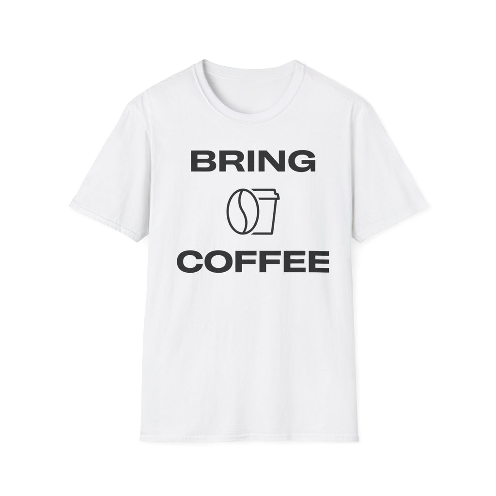 Bring Coffee T-Shirt