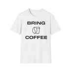 Bring Coffee T-Shirt