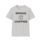 Bring Coffee T-Shirt